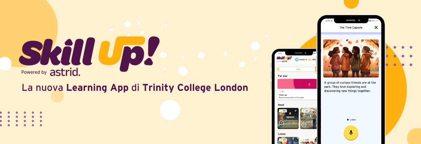 Skill Up! La nuova Learning App di Trinity Skill Up! La nuova Learning App di Trinity